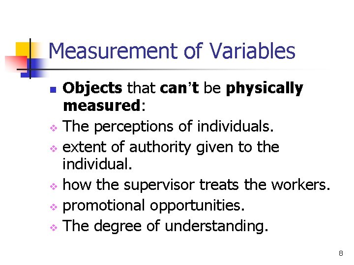 Measurement of Variables Objects that can’t be physically measured: v The perceptions of individuals.