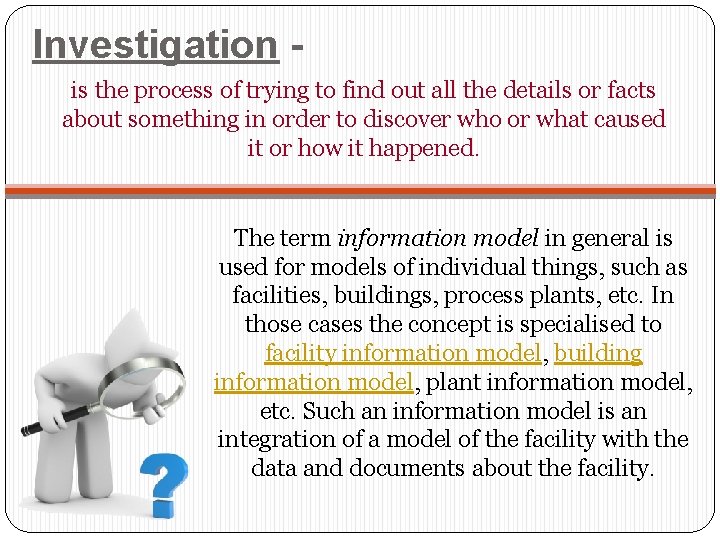 Investigation is the process of trying to find out all the details or facts