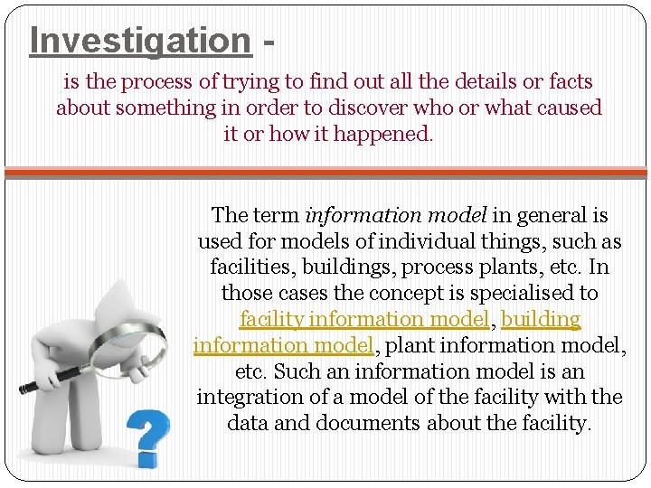 Investigation is the process of trying to find out all the details or facts Investigation is the process of trying to find out all the details or facts