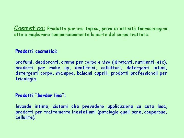 Cosmetico: Prodotto per uso topico, privo di attività farmacologica, atto a migliorare temporaneamente la