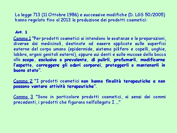 La legge 713 (11 Ottobre 1986) e successive modifiche (D. LGS 50/2005) hanno regolato