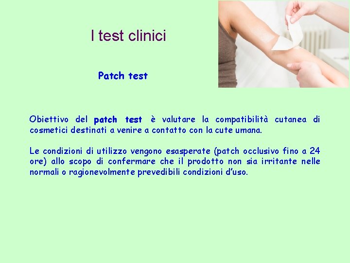 I test clinici Patch test Obiettivo del patch test è valutare la compatibilità cutanea