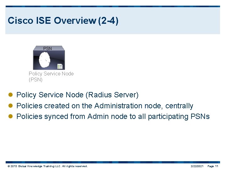 Cisco ISE Overview (2 -4) PSN Policy Service Node (PSN) l Policy Service Node