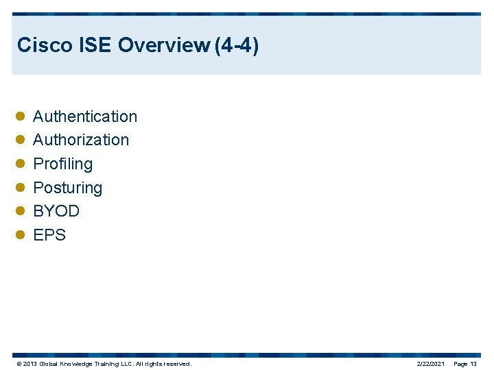 Cisco ISE Overview (4 -4) l l l Authentication Authorization Profiling Posturing BYOD EPS