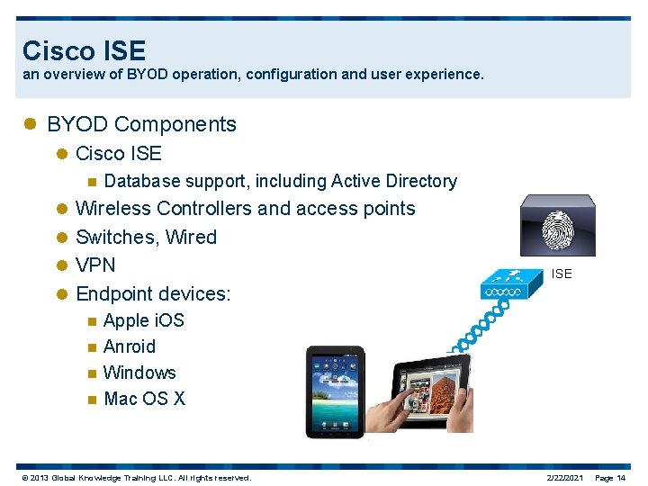 Cisco ISE an overview of BYOD operation, configuration and user experience. l BYOD Components