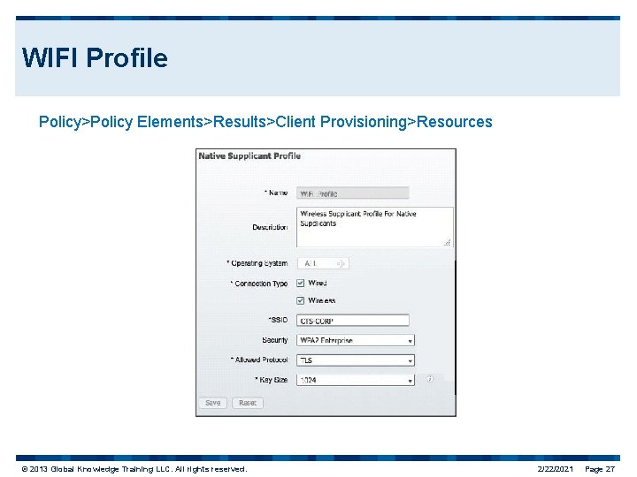 WIFI Profile Policy>Policy Elements>Results>Client Provisioning>Resources © 2013 Global Knowledge Training LLC. All rights reserved.