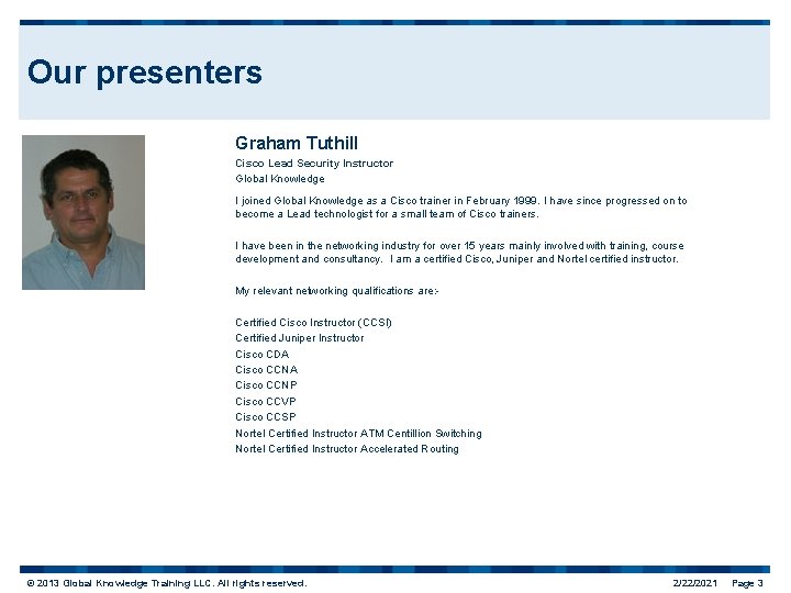 Our presenters Graham Tuthill Cisco Lead Security Instructor Global Knowledge I joined Global Knowledge