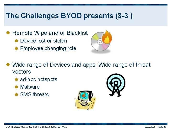 The Challenges BYOD presents (3 -3 ) l Remote Wipe and or Blacklist l