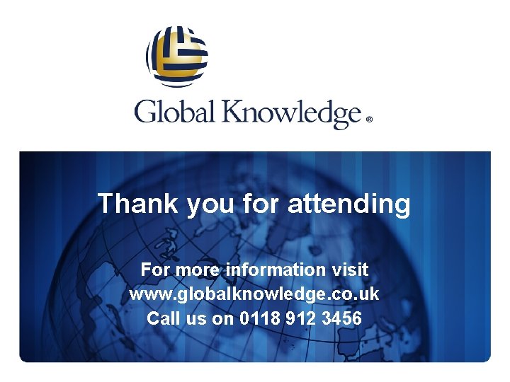Thank you for attending For more information visit www. globalknowledge. co. uk Call us