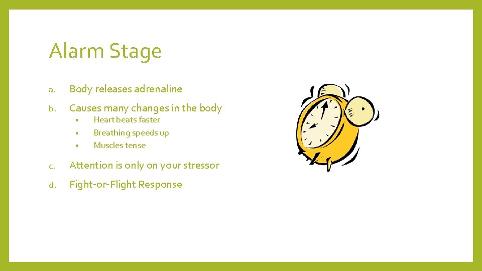 Alarm Stage a. Body releases adrenaline b. Causes many changes in the body • Alarm Stage a. Body releases adrenaline b. Causes many changes in the body •