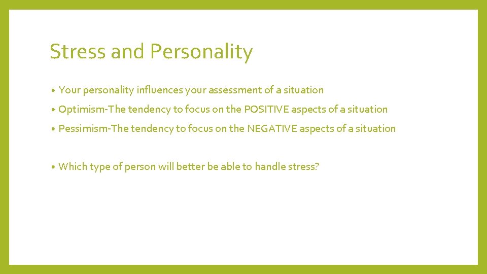 Stress and Personality • Your personality influences your assessment of a situation • Optimism-The Stress and Personality • Your personality influences your assessment of a situation • Optimism-The