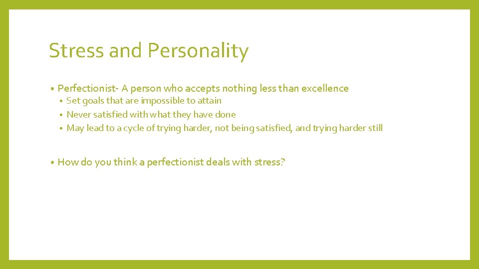 Stress and Personality • Perfectionist- A person who accepts nothing less than excellence Set Stress and Personality • Perfectionist- A person who accepts nothing less than excellence Set