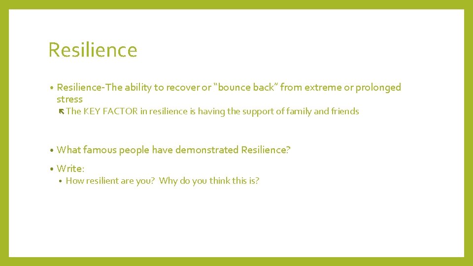 Resilience • Resilience-The ability to recover or “bounce back” from extreme or prolonged stress Resilience • Resilience-The ability to recover or “bounce back” from extreme or prolonged stress