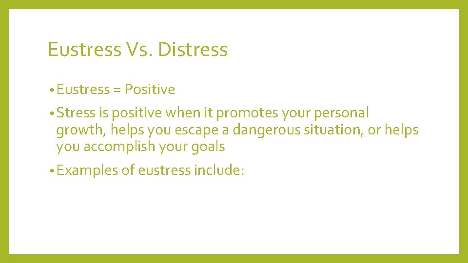 Eustress Vs. Distress • Eustress = Positive • Stress is positive when it promotes Eustress Vs. Distress • Eustress = Positive • Stress is positive when it promotes