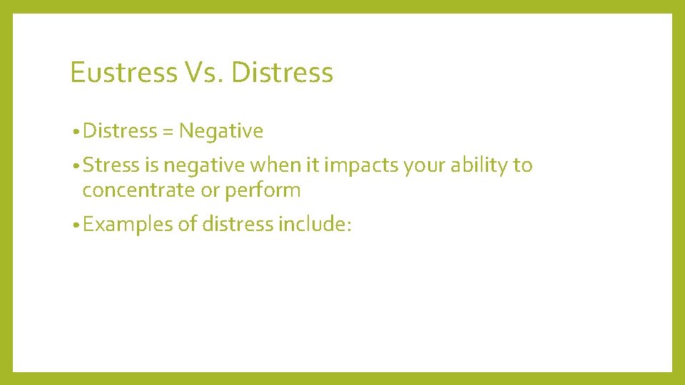 Eustress Vs. Distress • Distress = Negative • Stress is negative when it impacts Eustress Vs. Distress • Distress = Negative • Stress is negative when it impacts