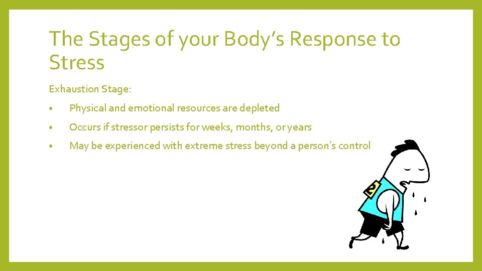 The Stages of your Body’s Response to Stress Exhaustion Stage: • Physical and emotional The Stages of your Body’s Response to Stress Exhaustion Stage: • Physical and emotional