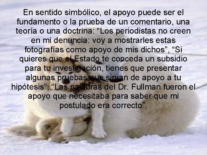 En sentido simbólico, el apoyo puede ser el fundamento o la prueba de un