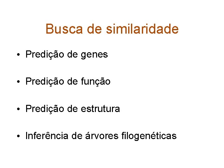Busca de similaridade • Predição de genes • Predição de função • Predição de