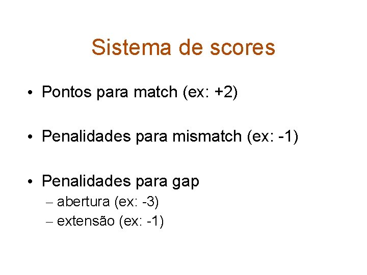 Sistema de scores • Pontos para match (ex: +2) • Penalidades para mismatch (ex: