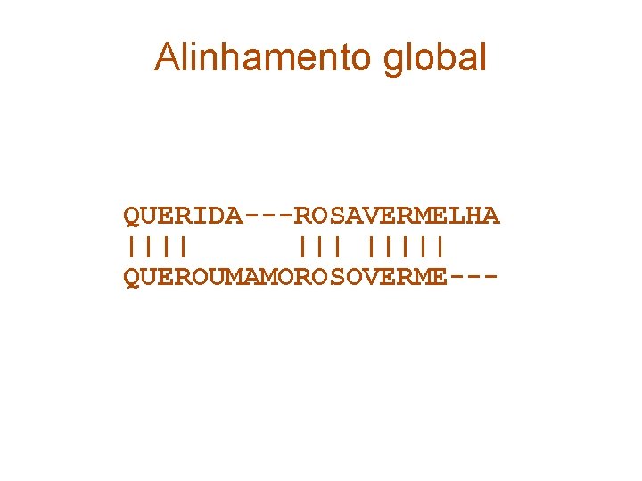 Alinhamento global QUERIDA---ROSAVERMELHA ||||| QUEROUMAMOROSOVERME--- 