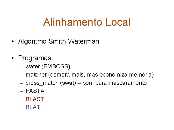 Alinhamento Local • Algoritmo Smith-Waterman • Programas – – – water (EMBOSS) matcher (demora