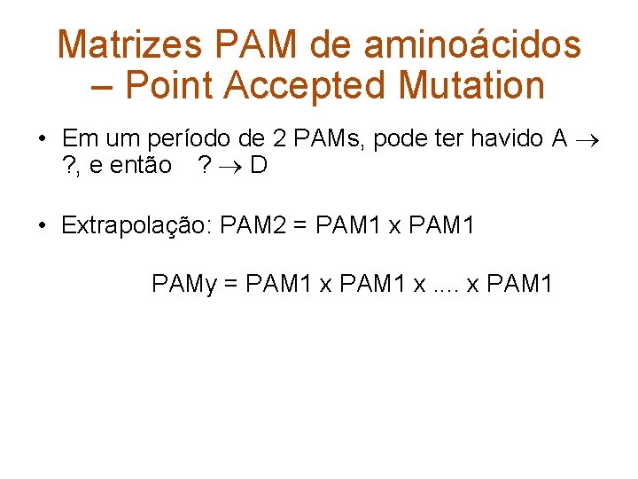 Matrizes PAM de aminoácidos – Point Accepted Mutation • Em um período de 2