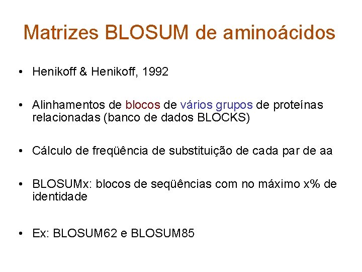 Matrizes BLOSUM de aminoácidos • Henikoff & Henikoff, 1992 • Alinhamentos de blocos de