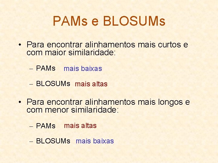 PAMs e BLOSUMs • Para encontrar alinhamentos mais curtos e com maior similaridade: –