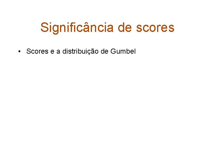 Significância de scores • Scores e a distribuição de Gumbel 