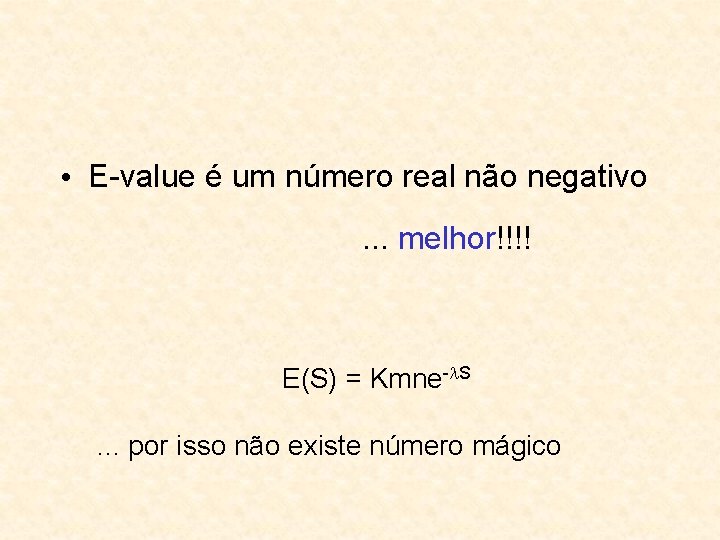  • E-value é um número real não negativo. . . melhor!!!! E(S) =