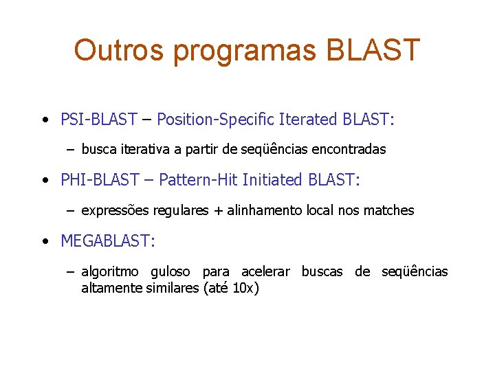 Outros programas BLAST • PSI-BLAST – Position-Specific Iterated BLAST: – busca iterativa a partir
