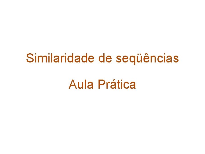 Similaridade de seqüências Aula Prática 