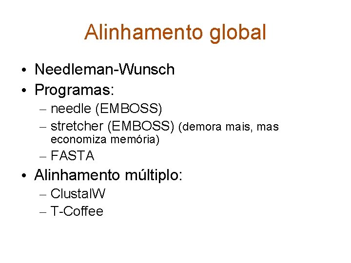 Alinhamento global • Needleman-Wunsch • Programas: – needle (EMBOSS) – stretcher (EMBOSS) (demora mais,