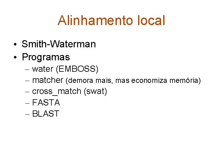 Alinhamento local • Smith-Waterman • Programas – water (EMBOSS) – matcher (demora mais, mas