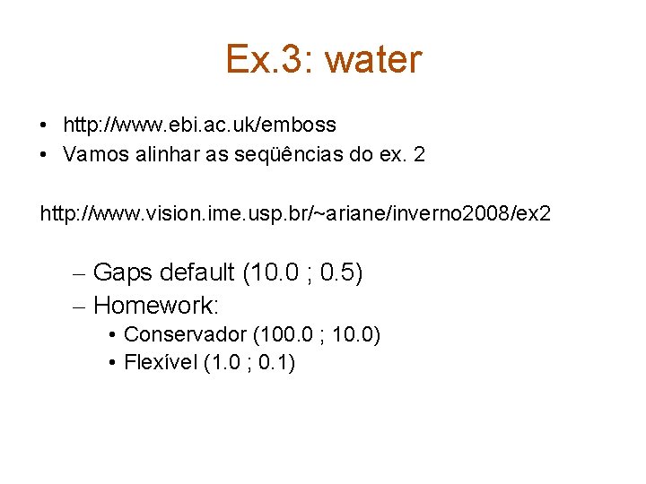 Ex. 3: water • http: //www. ebi. ac. uk/emboss • Vamos alinhar as seqüências