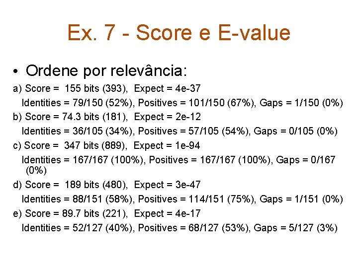 Ex. 7 - Score e E-value • Ordene por relevância: a) Score = 155