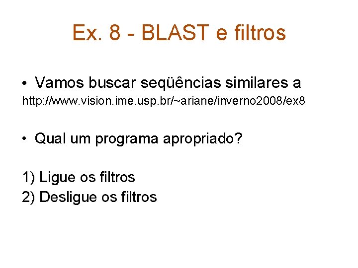 Ex. 8 - BLAST e filtros • Vamos buscar seqüências similares a http: //www.