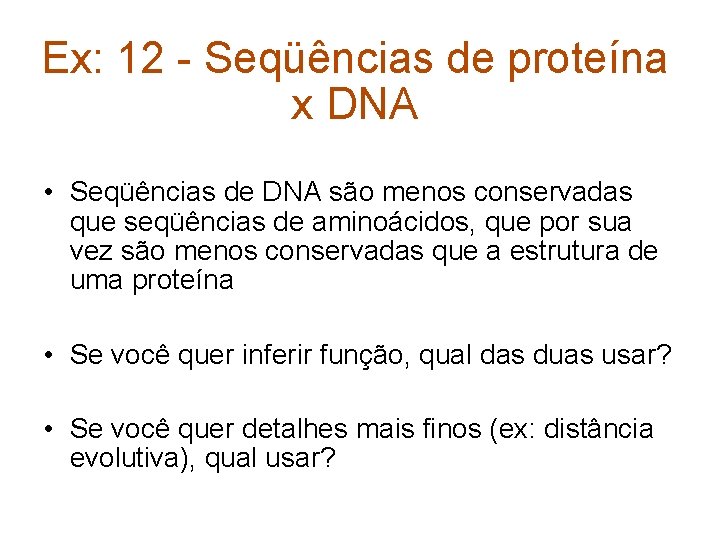 Ex: 12 - Seqüências de proteína x DNA • Seqüências de DNA são menos