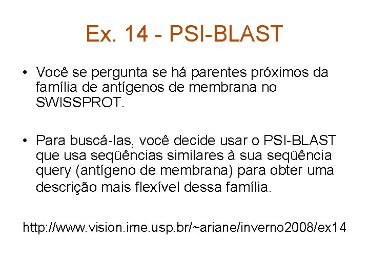 Ex. 14 - PSI-BLAST • Você se pergunta se há parentes próximos da família