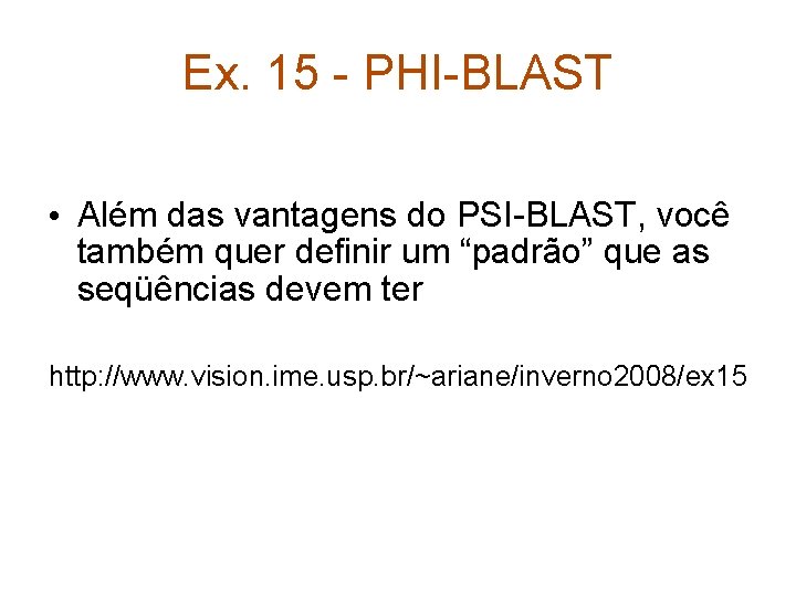 Ex. 15 - PHI-BLAST • Além das vantagens do PSI-BLAST, você também quer definir