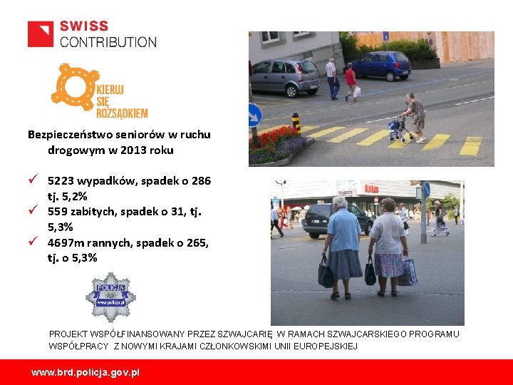 Bezpieczeństwo seniorów w ruchu drogowym w 2013 roku ü 5223 wypadków, spadek o 286