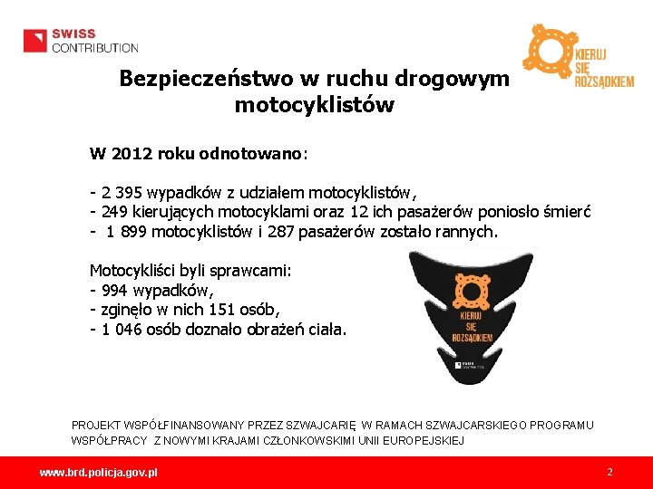 Bezpieczeństwo w ruchu drogowym motocyklistów W 2012 roku odnotowano: - 2 395 wypadków z