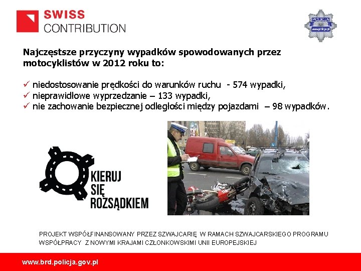 Najczęstsze przyczyny wypadków spowodowanych przez motocyklistów w 2012 roku to: ü niedostosowanie prędkości do