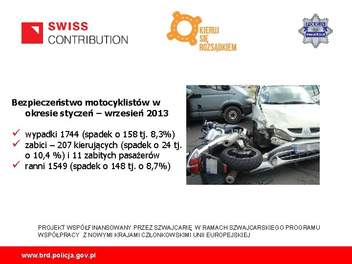 Bezpieczeństwo motocyklistów w okresie styczeń – wrzesień 2013 ü wypadki 1744 (spadek o 158