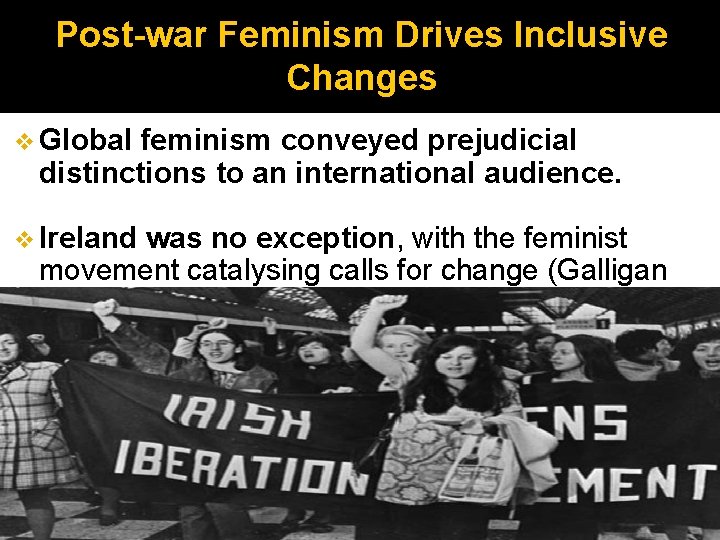 Post-war Feminism Drives Inclusive Changes v Global feminism conveyed prejudicial distinctions to an international