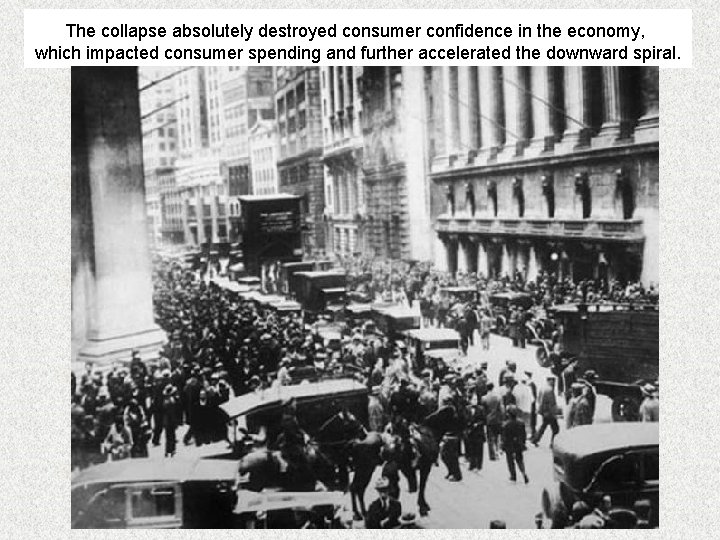 The collapse absolutely destroyed consumer confidence in the economy, which impacted consumer spending and