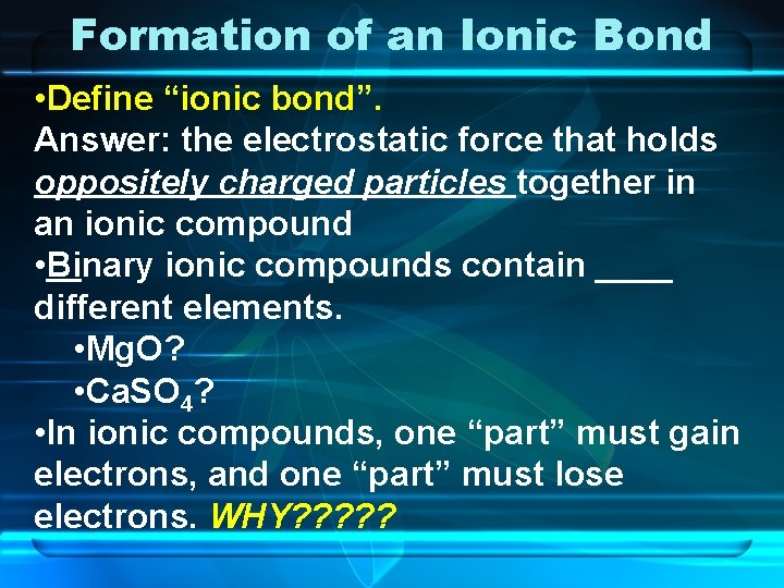Formation of an Ionic Bond • Define “ionic bond”. Answer: the electrostatic force that