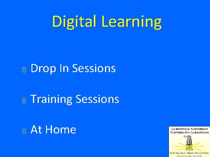 Digital Learning Drop In Sessions Training Sessions At Home GARNSYCHAN PARTNERSHIP PARTNERIAETH GARNSYCHAN 