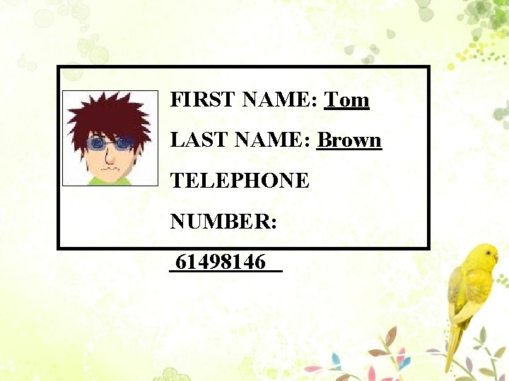 FIRST NAME: Tom LAST NAME: Brown TELEPHONE NUMBER: 61498146 