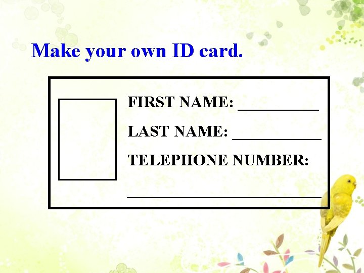 Make your own ID card. FIRST NAME: _____ LAST NAME: ______ TELEPHONE NUMBER: ____________